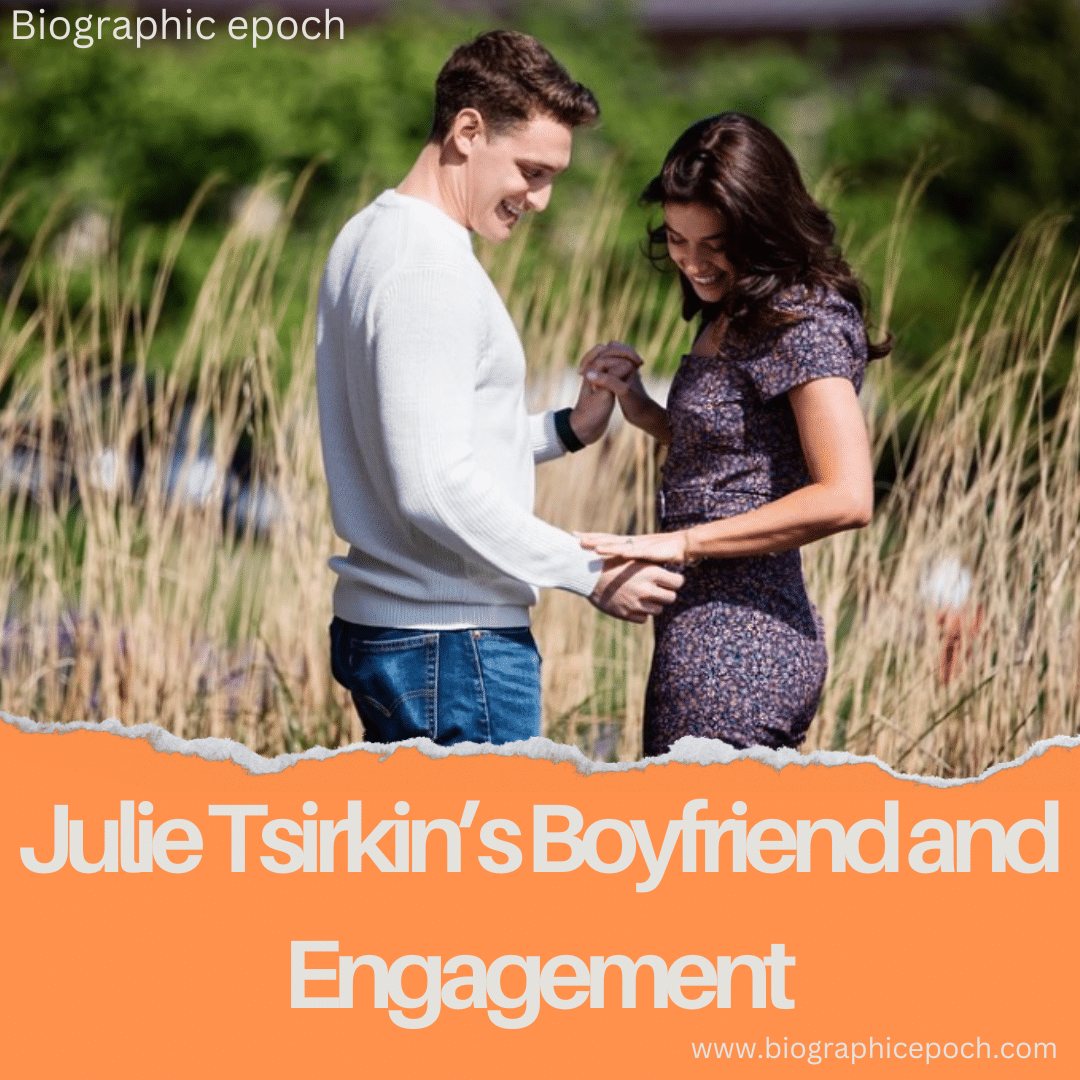 Julie Tsirkin’s Boyfriend and Engagement