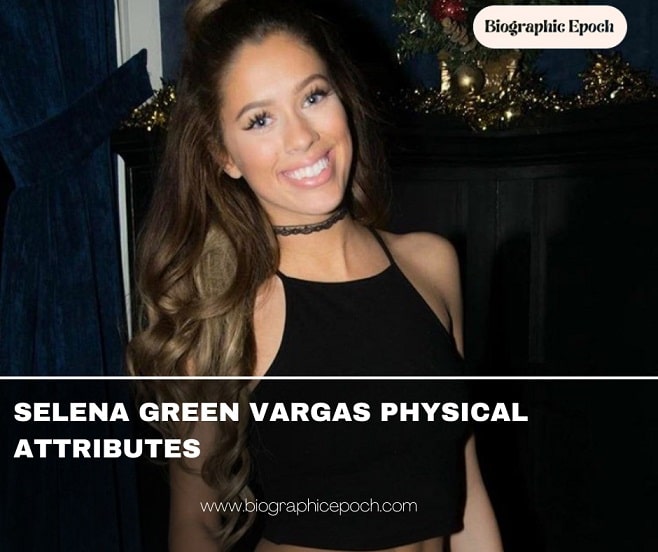 Selena Green Vargas Physical Attributes