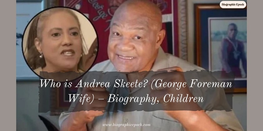 Who is Andrea Skeete (George Foreman Wife) – Biography, Children